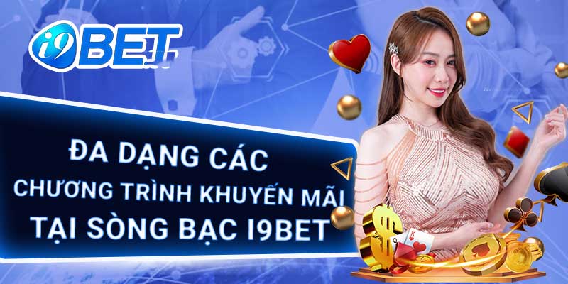 Khuyến mãi I9Bet - Bật mí cách nhận tiền thưởng và lưu ý cho tay chơi