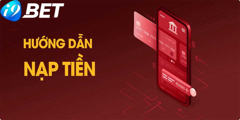 Nạp tiền i9bet - Điều kiện, phương thức và ưu đãi tại i9bet