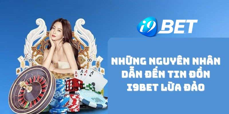 Tin đồn i9bet lừa đảo Sự thật hay chỉ là tin đồn?