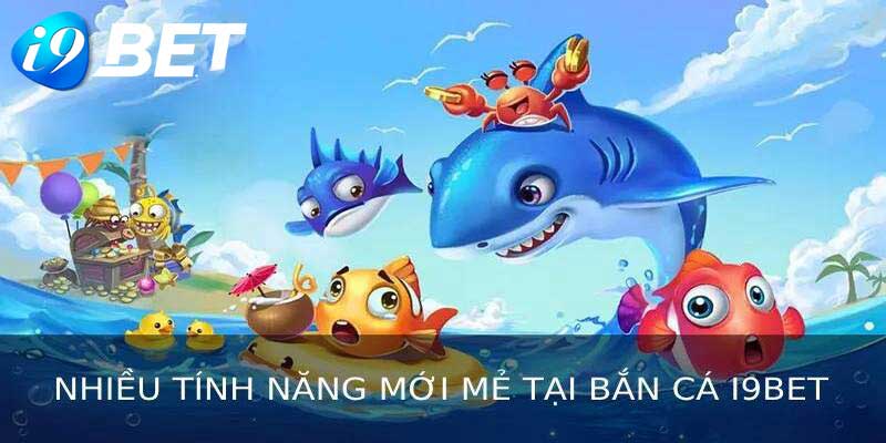 Bắn cá i9bet - Trò chơi bắn cá đổi thưởng uy tín