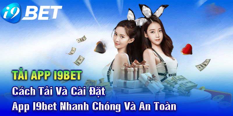 Tải App i9BET - Hướng dẫn cách tải app i9BET về mobile